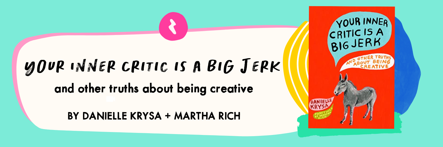 Your Inner Critic is a Big Jerk by Danielle Krysa and Martha Rich