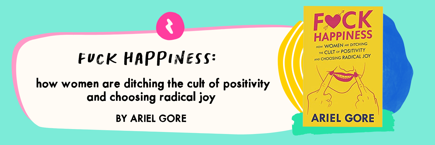 Fuck Happiness by Ariel Gore