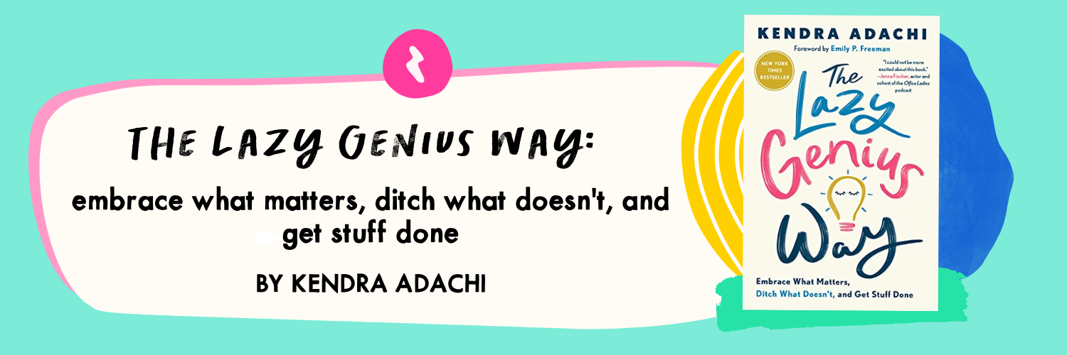 The Lazy Genius Way by Kendra Adachi